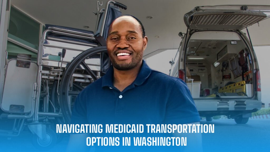 Navigating Medicaid Transportation Options in Washington